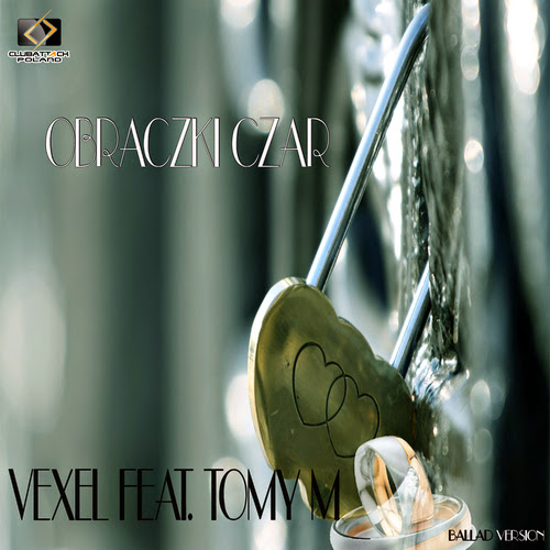 Vexel feat. Tomy M - Obraczki Czar (Ballad Version)