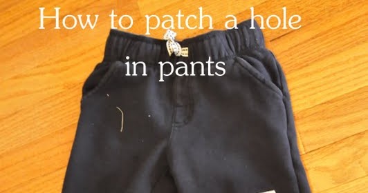 Choosing to Cherish: How to patch a hole in pants