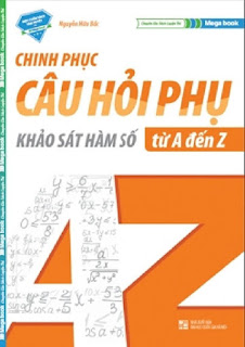 Chinh phục câu hỏi phụ khảo sát hàm số từ A đến Z - Nguyễn Hữu Bắc, Nguyễn Xuân Nam Chinh phục câu hỏi phụ khảo sát hàm số từ A đến Z - Nguyễn Hữu Bắc, Nguyễn Xuân Nam