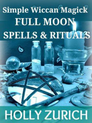 Simple Wiccan Full Moon Spells Book