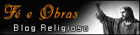 FÉ e OBRAS - Blog Religioso