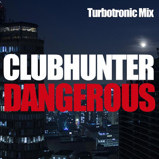 Clubhunter - Dangerous (Turbotronic Extended Mix)