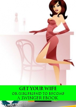 Get Your Wife Or Girlfriend To Become A Swinger Ebook