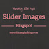 Hướng dẫn tạo slider ảnh chuyên nghiệp cho blogspot/website