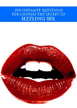 500 Intimate Questions For Couples The Secret To Sizzling Sex