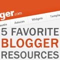 5 Favorite Blogger Resources