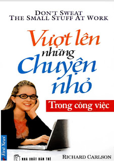 Vượt lên những chuyện nhỏ trong công việc - Richard Carlson Vượt lên những chuyện nhỏ trong công việc - Richard Carlson