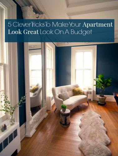 5 Clever Tricks To Make Your Apartment Look Great Look On A Budget