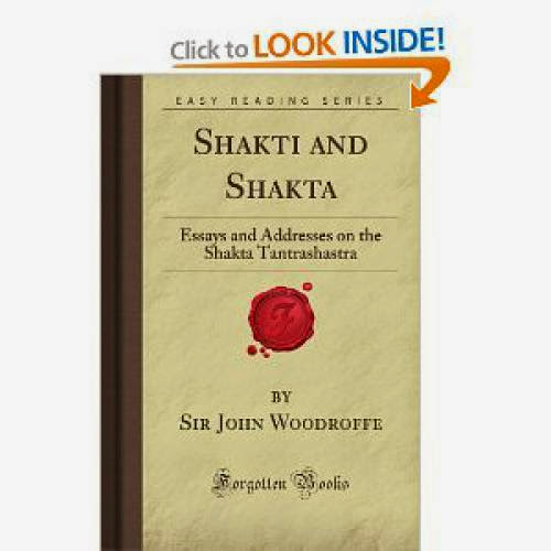 Shakti And Shakta Essays And Addresses On The Shakta Tantrashastra Forgotten Books