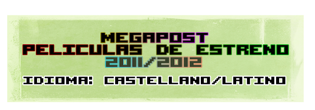 MegaPost Peliculas De Estreno 2011/2012 [Español/Latino]  [Acepto Pedidos]