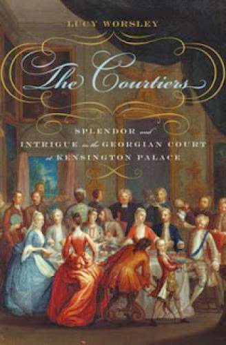 Historical Book Review Courtiers The Secret History Of Kensington Palace By Lucy Worsley