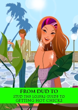 From Dud To Stud The Losers Guide To Getting Hot Chicks
