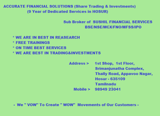 ACCURATE FINANCIAL SOLUTIONS, 1ST SHOP, 1ST FLOOR, SRIMANJUNATHA COPMPLEX,, THALLY ROAD, APPAVOO NAGAR,, HOSUR, Tamil Nadu 635109, India, Online_Share_Trading_Center, state TN