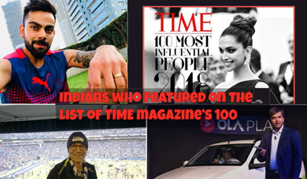 TIME's Magazine: 100 List of most influential people of 2018 - Deepika Padukone, Virat Kohli, Satya Nadella