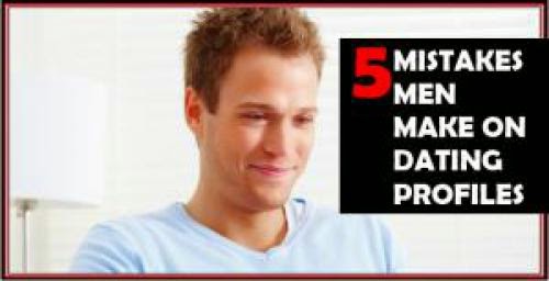 Top Five Mistakes Men Make On Online Dating Profiles