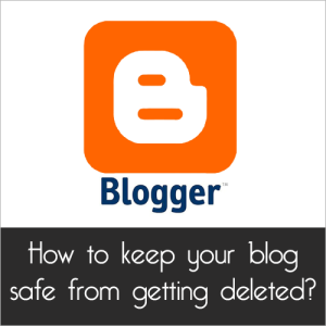 Bagaimana Cara Blog Blogger Anda Aman Agar Tidak Dihapus?