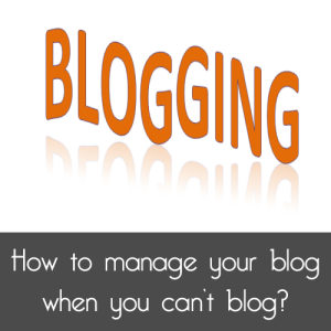 Bagaimana Mengelola Blog Anda Ketika Anda Tidak Dapat Memposting?