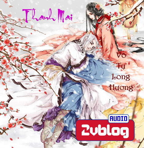 Truyện audio: THANH MAI - Vô Tụ Long Hương (Hoàn)