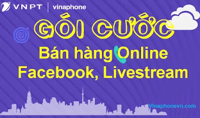 Gói Vinaphone Dành cho Bán hàng Online Facebook, Livestream không giới hạn