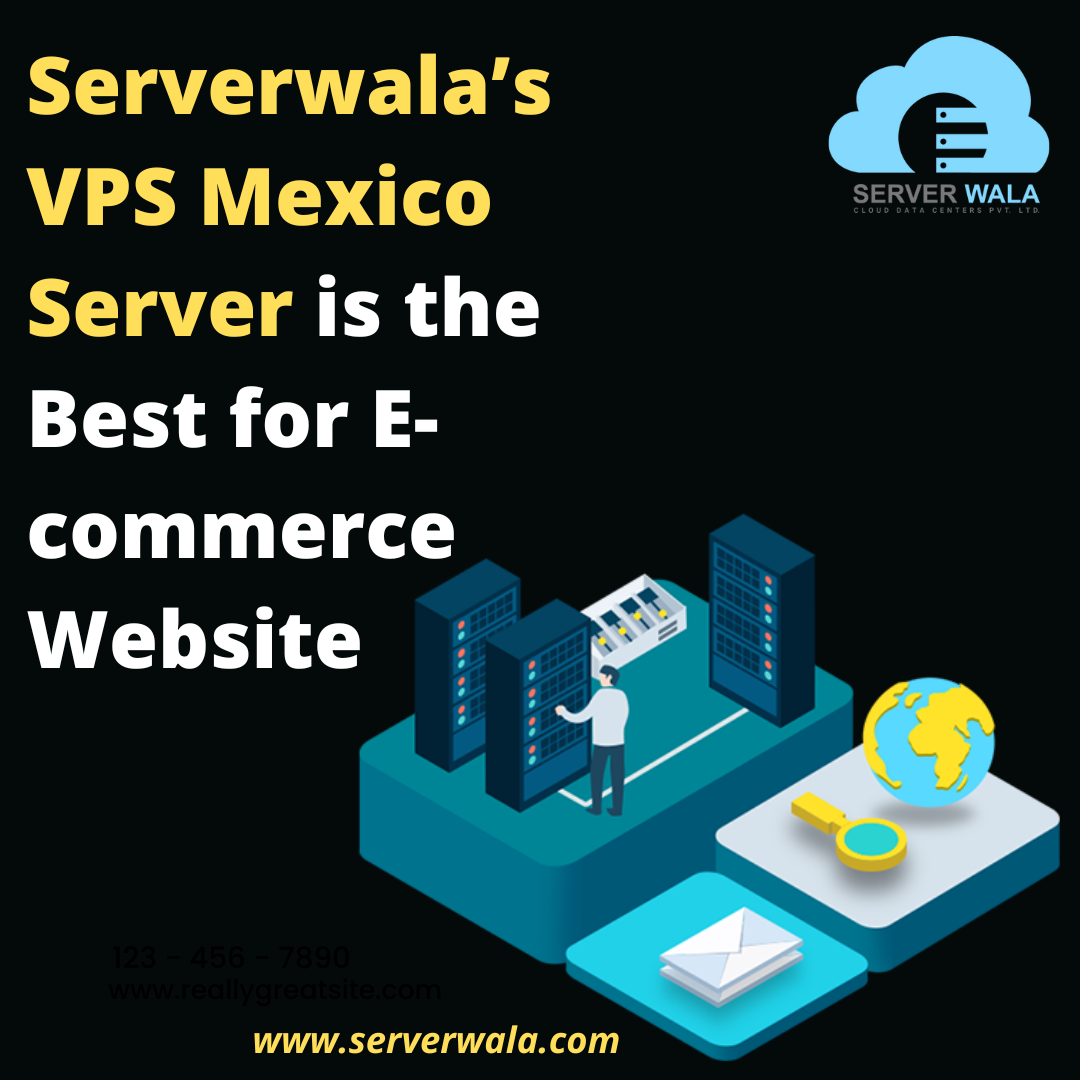 Serverwala’s VPS Mexico Server is the Best for E-commerce Website