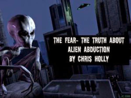 The Fear The Truth About Alien Abduction