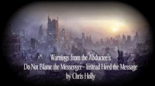 Warnings From The Abductee Do Not Blame The Messenger Instead Heed The Message