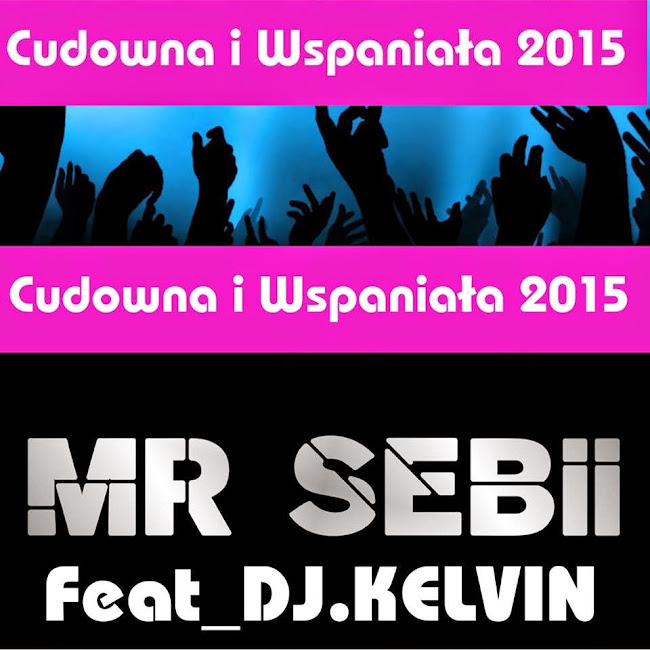 Mr Sebii Feat. DJ Kelvin - Cudowna i Wspaniała (Extended)