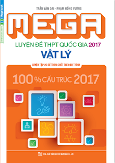 MEGA Luyện đề THPT Quốc gia 2017 môn Vật lý - Văn Oai, Hồng Vương MEGA Luyện đề THPT Quốc gia 2017 môn Vật lý - Văn Oai, Hồng Vương