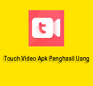 Touch Video Apk Penghasil Uang