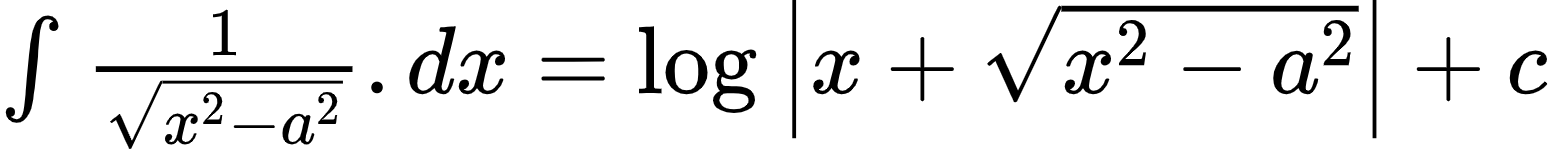 {"font":{"color":"#000000","family":"Arial","size":10},"code":"$\\int_{}^{}\\frac{1}{{\\sqrt[]{x^{2}-a^{2}}}}.dx=\\log_{}\\left|x+{\\sqrt[]{x^{2}-a^{2}}}\\right|+c$","id":"3-0-0-0-1-1-1-1-1-0-1-1-1-1-1-1-1-1-0","type":"$","ts":1600849308995,"cs":"6FPFRARWpNOnrd3c/0azqg==","size":{"width":257,"height":24}}