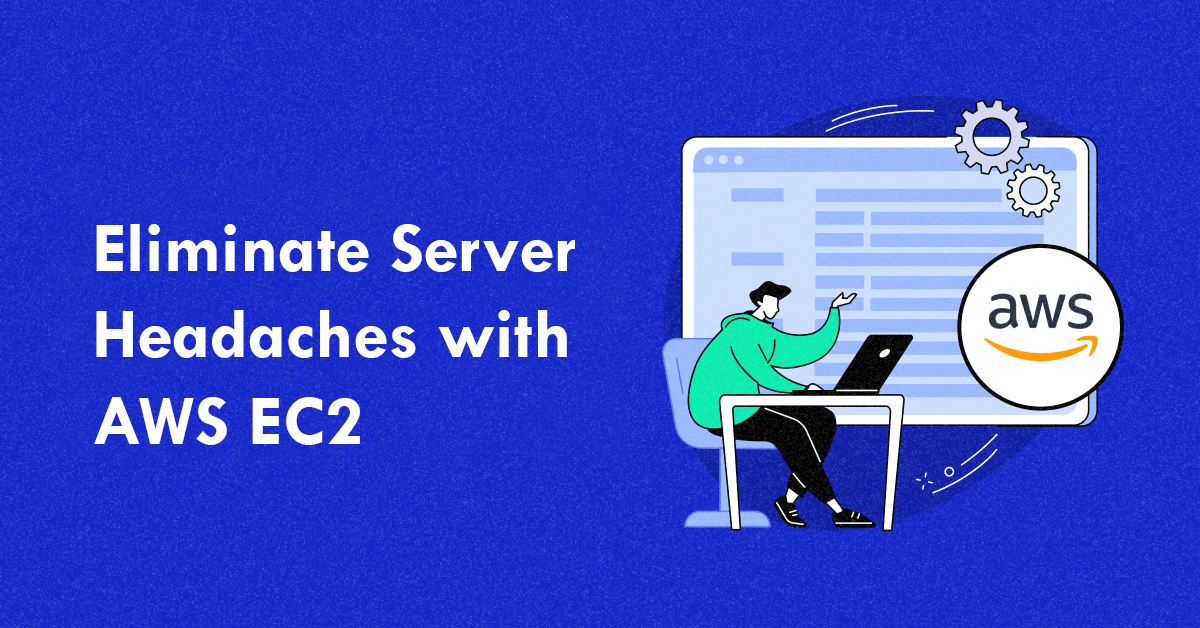 Eliminate Server Headaches with AWS EC2