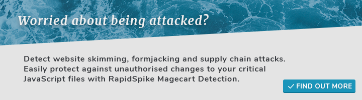 Worried about being attacked? Detect website skimming, formjacking and supply chain attacks. Easily protect against unauthorised changes to your critical JavaScript files with RapidSpike Magecart Detection.