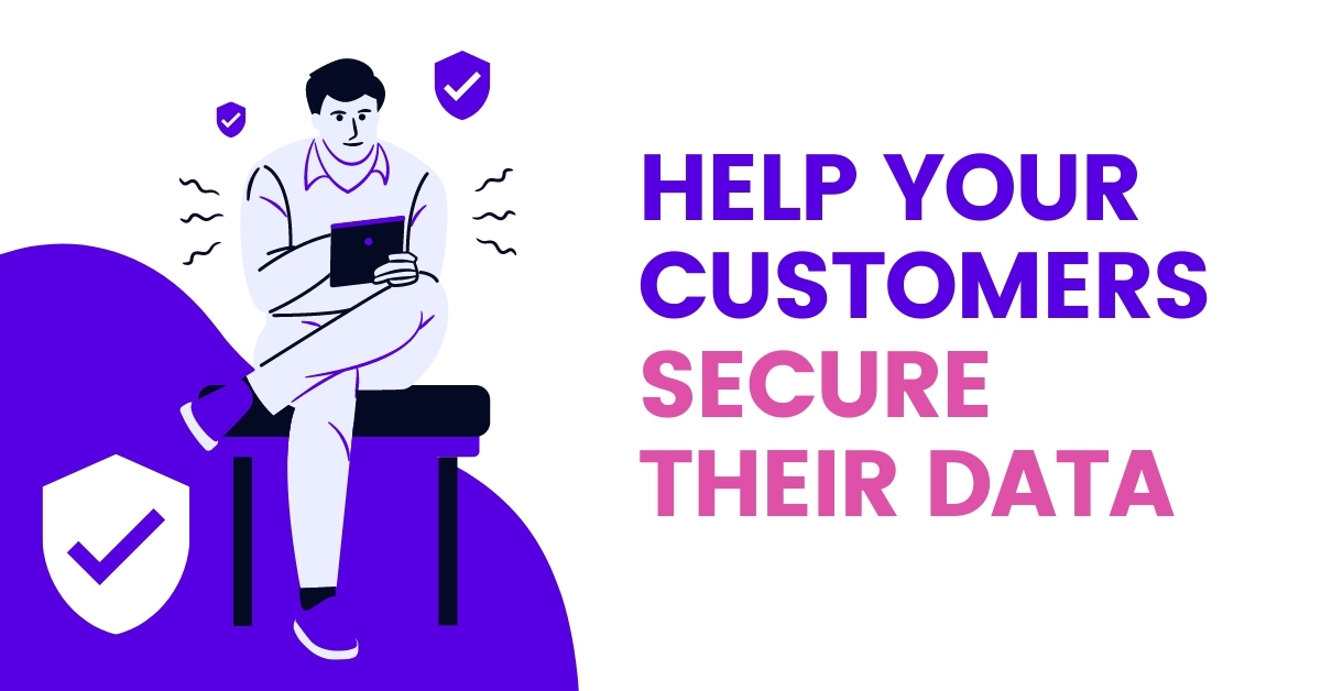Help Your Customers Secure Their Data