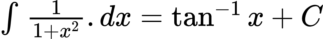 {"id":"3-0-0-0-0-0-0-0-0-0-0-1-1-1-1-0","font":{"family":"Arial","color":"#000000","size":10},"type":"$","code":"$\\int_{}^{}\\frac{1}{1+x^{2}}.dx=\\tan^{-1}x+C$","ts":1602244996822,"cs":"6fBFsuG8AA5NUQrBMExOpw==","size":{"width":172,"height":20}}