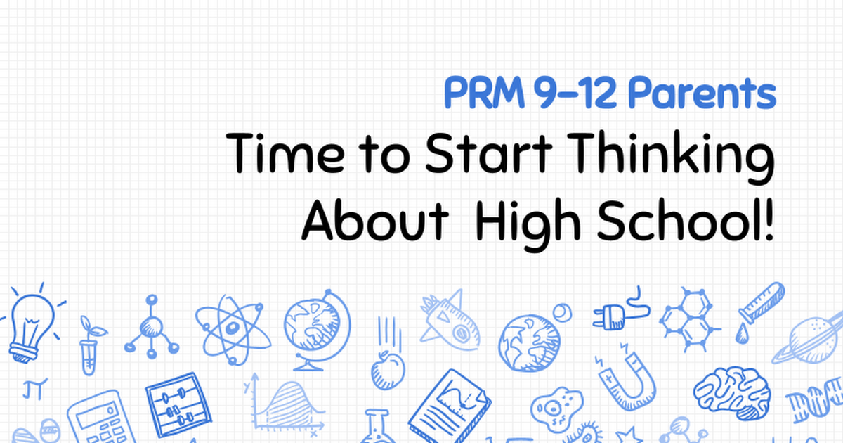 22-23 PRM 9-12 Parents Time To Start Thinking About High School