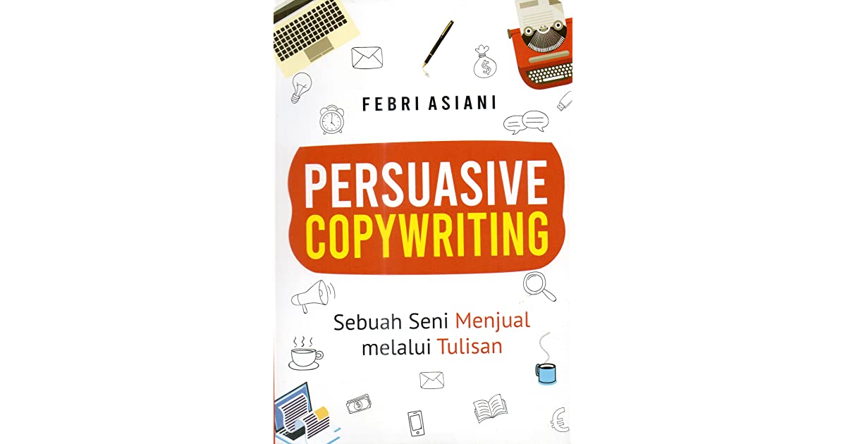 Buku Copywriting berjudul Persuasive Copywriting: Sebuah Seni Menjual Melalui Tulisan