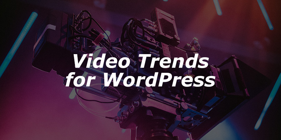 Tendências de vídeo de 2017 para aumentar seu marketing de vídeo no WordPress