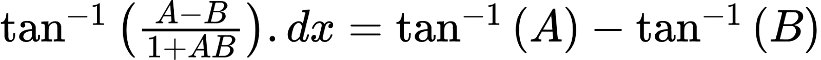 {"id":"52","code":"$\\tan^{-1}\\left(\\frac{A-B}{1+AB}\\right).dx=\\tan^{-1}\\left(A\\right)-\\tan^{-1}\\left(B\\right)$","type":"$","font":{"family":"Arial","color":"#000000","size":10},"ts":1603106700073,"cs":"6rZ72XZlC9pa8dtNfEIZWg==","size":{"width":288,"height":20}}