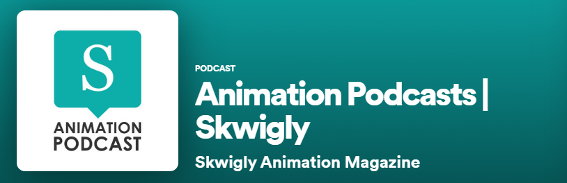 animation podcasts | skwigly is for animators who want to see what goes on in the animation industry