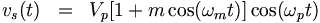 \begin{matrix}v_s(t)&=&V_p[1+m\cos(\omega_mt)]\cos(\omega_pt)\end{matrix}