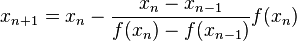 x_{n+1} = x_n - \frac{x_n-x_{n-1}}{f(x_n)-f(x_{n-1})} f(x_n)