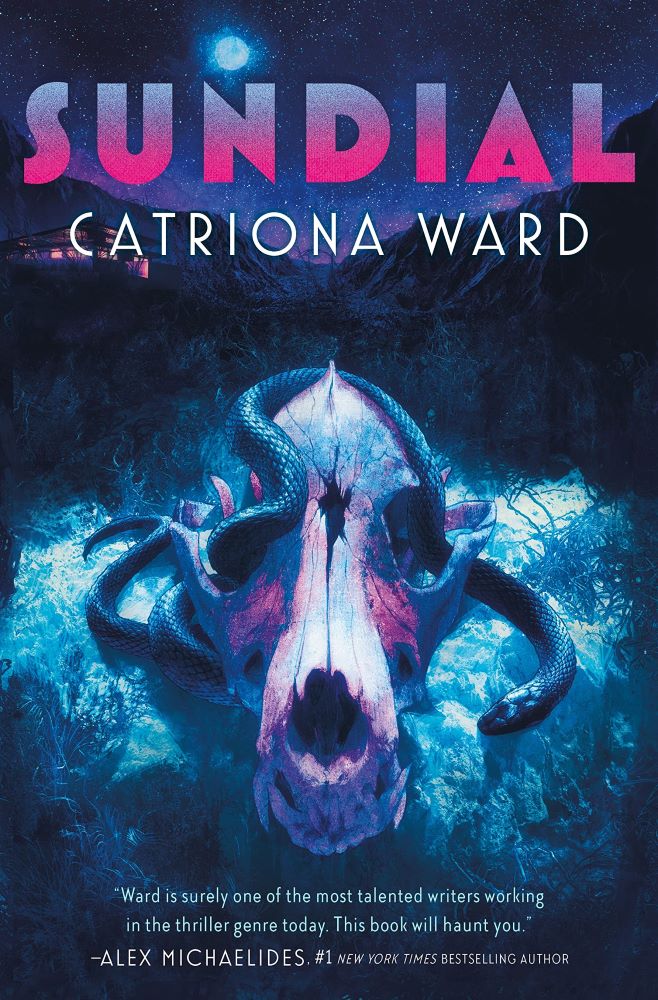 The cover of SUNDIAL by Catriona Ward features a desert landscape in the background, with a starry sky and a lit-up house. The close foreground features a dog's skull with a black snake twining through the eye sockets. The skull has a hole in the forehead. A blurb at the bottom of the cover reads "Ward is surely one of the most talented writers working in the thriller genre today. This book will haunt you." The blurb is attributed to Alex Michaelides, #1 New York Times Bestselling Author.