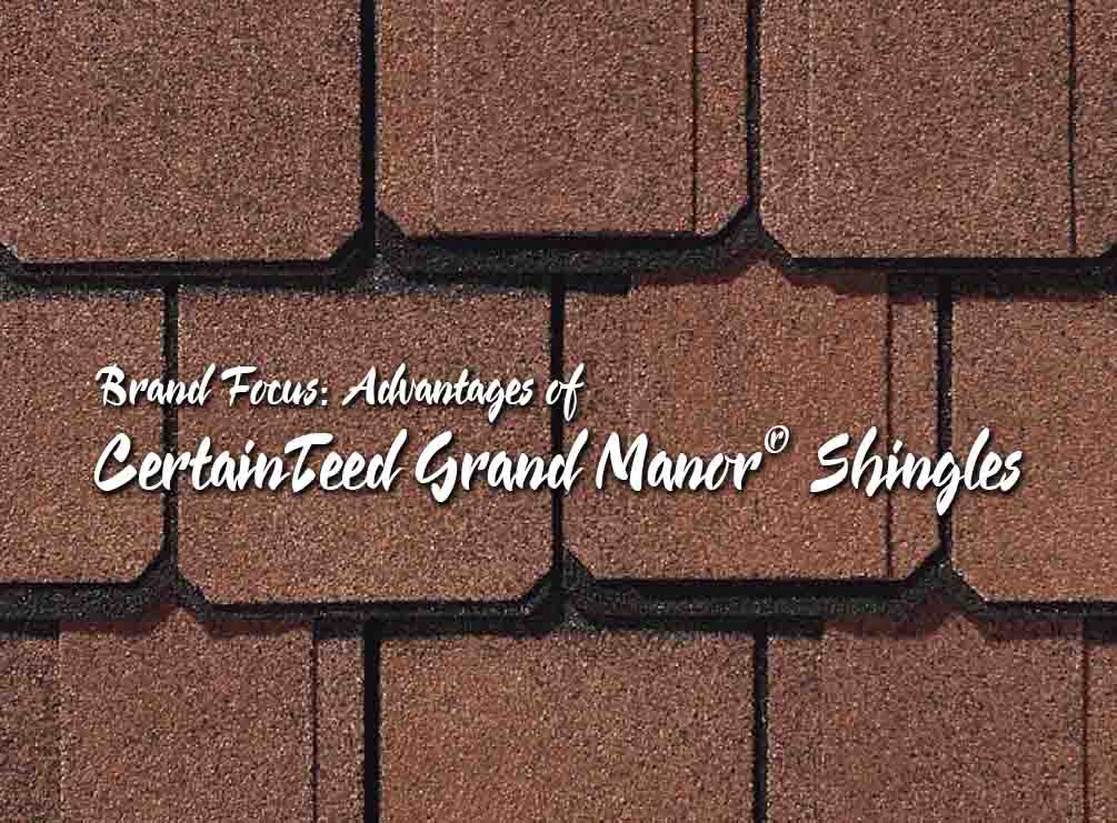 Advantages of CertainTeed Grand Manor® Shingle