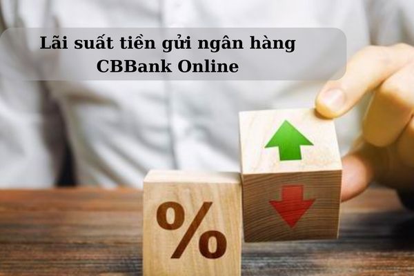 lai suat gui tiet kiem ngan hang cbbank online