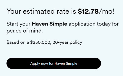 A Haven Life insurance review shares that members can get a rate estimate before they apply. 