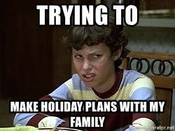 A meme about making holiday plans with family