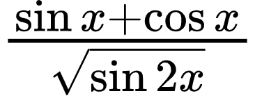 {"code":"$\\frac{\\sin x+\\cos x}{{\\sqrt[]{\\sin2x}}}$","id":"14-1-1-1-1-1-1-1-1-1-1-1-1-0","type":"$","font":{"family":"Arial","size":10,"color":"#000000"},"ts":1603014222153,"cs":"DzgdkbFLQRPl4MO08zpj4A==","size":{"width":60,"height":22}}