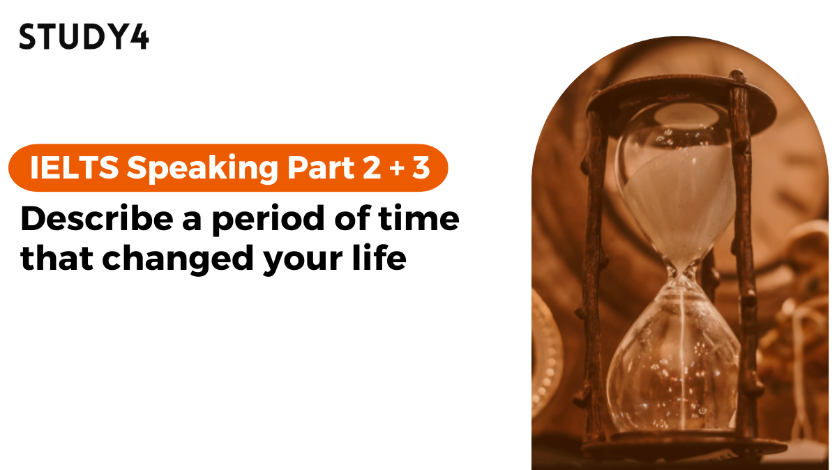 bài mẫu ielts speaking Describe a period of time that changed your life