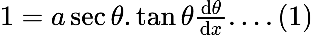 {"type":"$","id":"7-1-1-1-1-0-1-0","font":{"size":10,"family":"Arial","color":"#000000"},"code":"$1=a\\sec\\theta.\\tan\\theta\\diff{\\theta}{x}....\\left(1\\right)$","ts":1598695456956,"cs":"v8YsImyU4Mno0ih9E2zxwQ==","size":{"width":177,"height":20}}