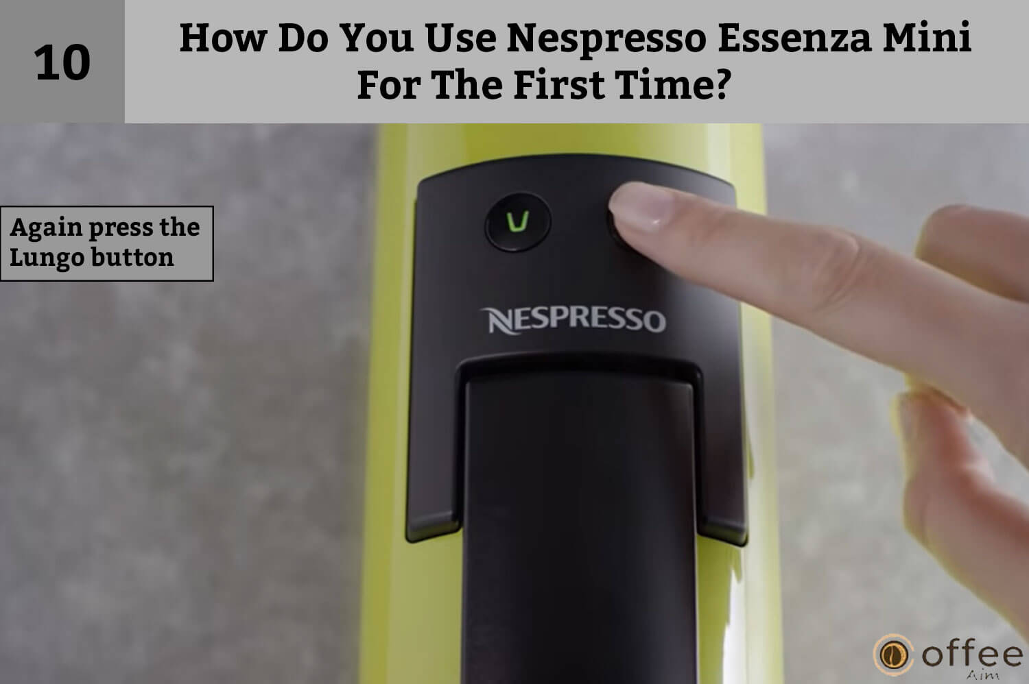 Tenth instruction of How Do You Use Nespresso Essenza Mini For The First Time? is Again press the lungo button.